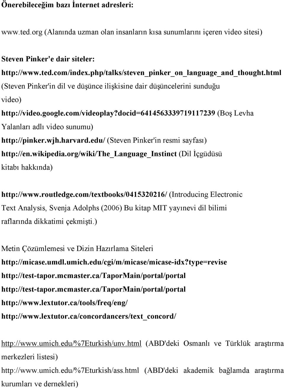 docid=6414563339719117239 (Boş Levha Yalanları adlı video sunumu) http://pinker.wjh.harvard.edu/ (Steven Pinker'in resmi sayfası) http://en.wikipedia.