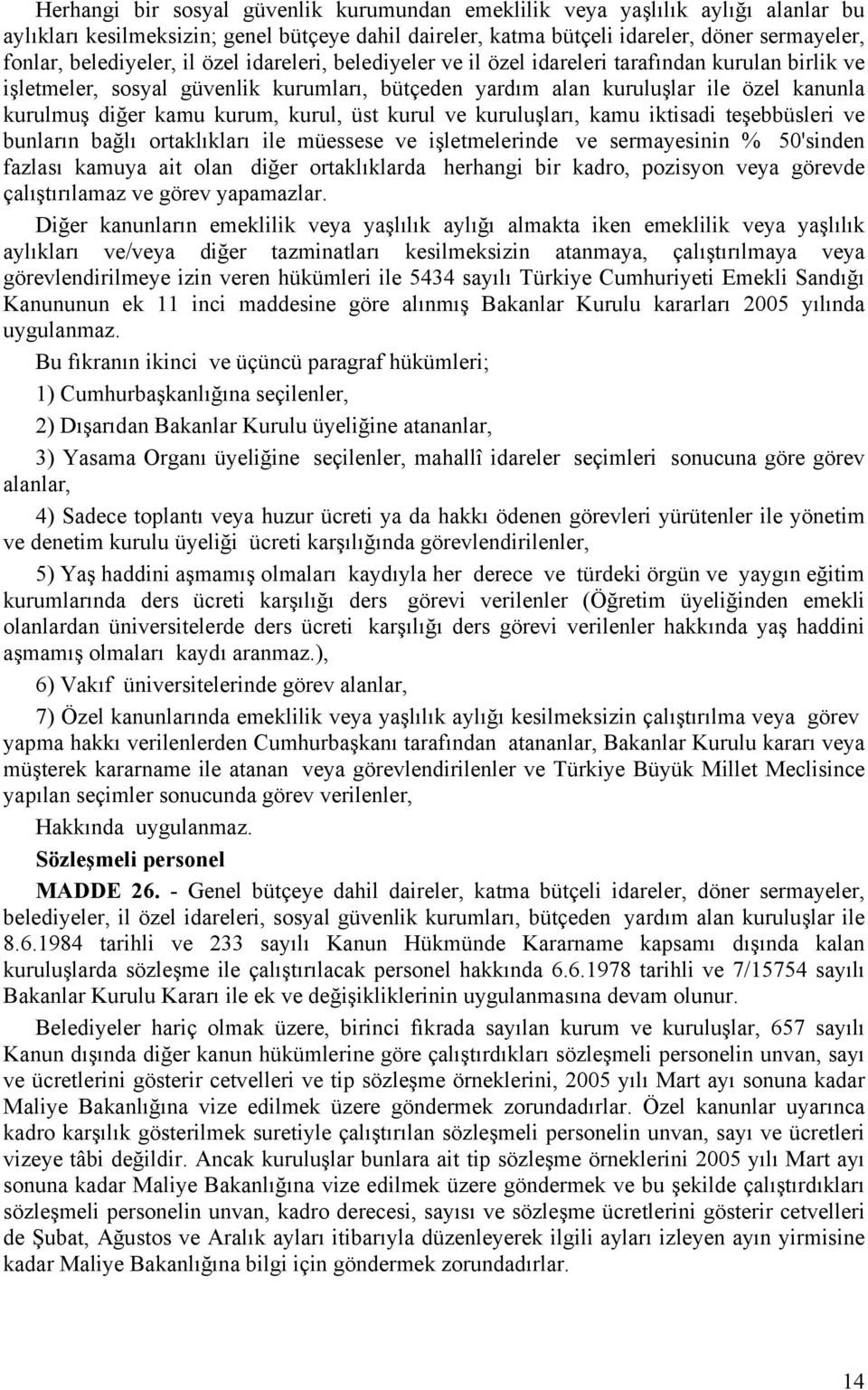 kurul, üst kurul ve kuruluşları, kamu iktisadi teşebbüsleri ve bunların bağlı ortaklıkları ile müessese ve işletmelerinde ve sermayesinin % 50'sinden fazlası kamuya ait olan diğer ortaklıklarda