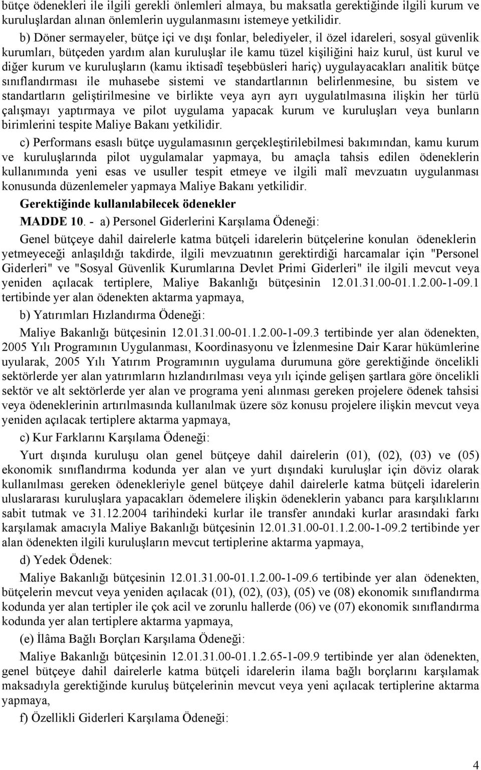 kurum ve kuruluşların (kamu iktisadî teşebbüsleri hariç) uygulayacakları analitik bütçe sınıflandırması ile muhasebe sistemi ve standartlarının belirlenmesine, bu sistem ve standartların