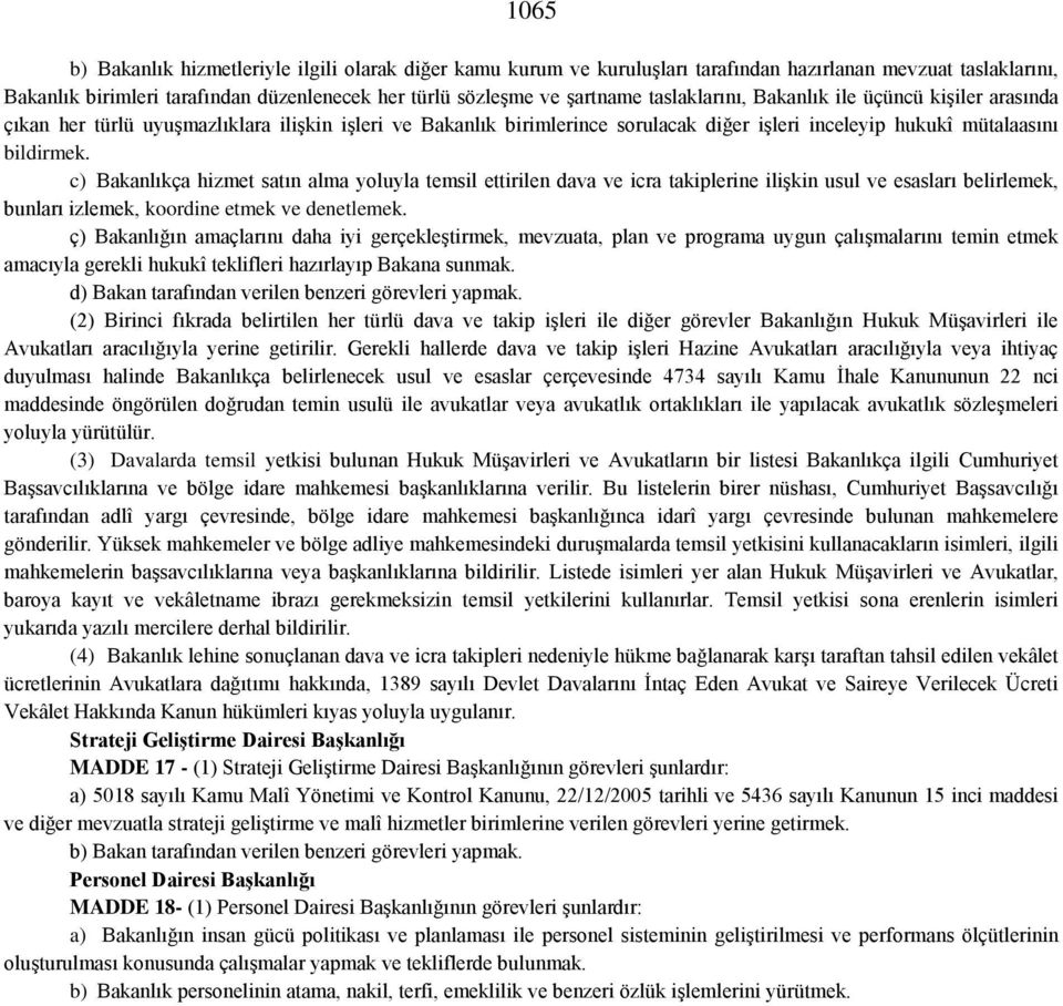 c) Bakanlıkça hizmet satın alma yoluyla temsil ettirilen dava ve icra takiplerine ilişkin usul ve esasları belirlemek, bunları izlemek, koordine etmek ve denetlemek.