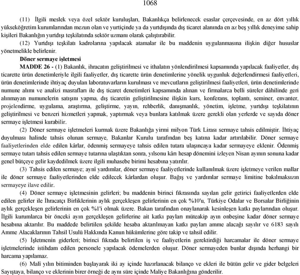 (12) Yurtdışı teşkilatı kadrolarına yapılacak atamalar ile bu maddenin uygulanmasına ilişkin diğer hususlar yönetmelikle belirlenir.