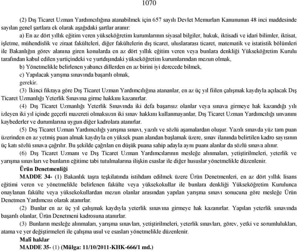 matematik ve istatistik bölümleri ile Bakanlığın görev alanına giren konularda en az dört yıllık eğitim veren veya bunlara denkliği Yükseköğretim Kurulu tarafından kabul edilen yurtiçindeki ve