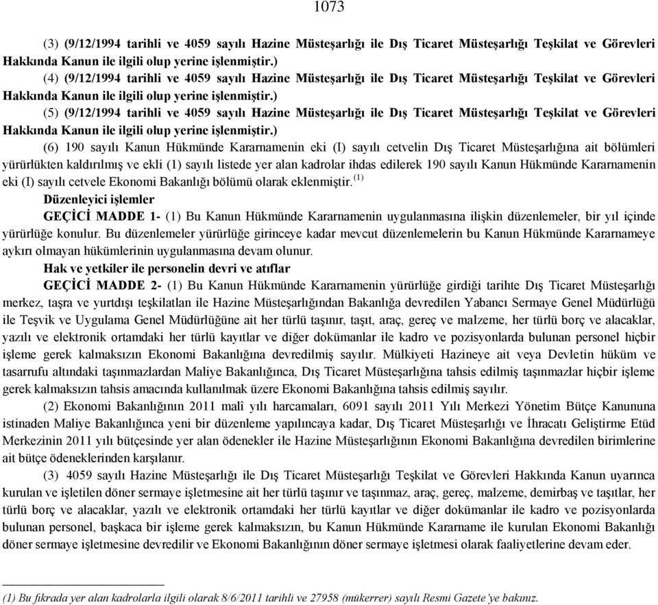 ) (5) (9/12/1994 tarihli ve 4059 sayılı Hazine Müsteşarlığı ile Dış Ticaret Müsteşarlığı Teşkilat ve Görevleri Hakkında Kanun ile ilgili olup yerine işlenmiştir.