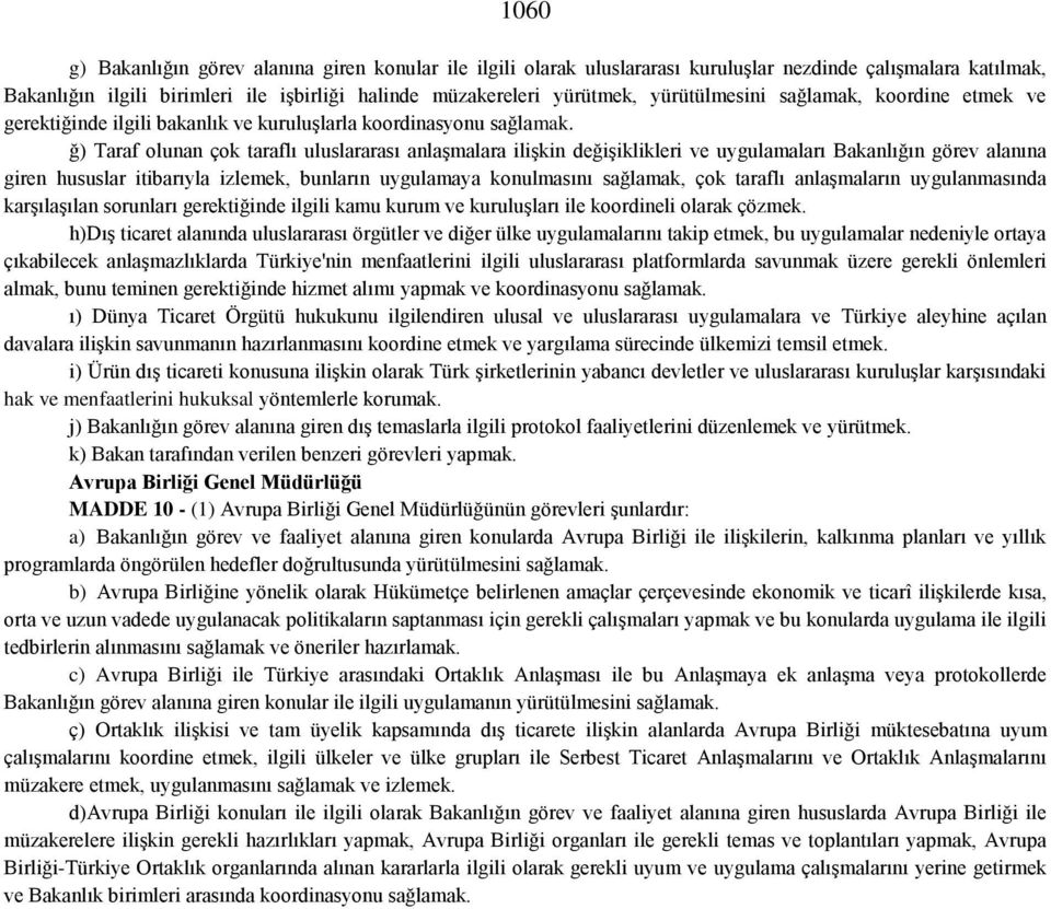 ğ) Taraf olunan çok taraflı uluslararası anlaşmalara ilişkin değişiklikleri ve uygulamaları Bakanlığın görev alanına giren hususlar itibarıyla izlemek, bunların uygulamaya konulmasını sağlamak, çok