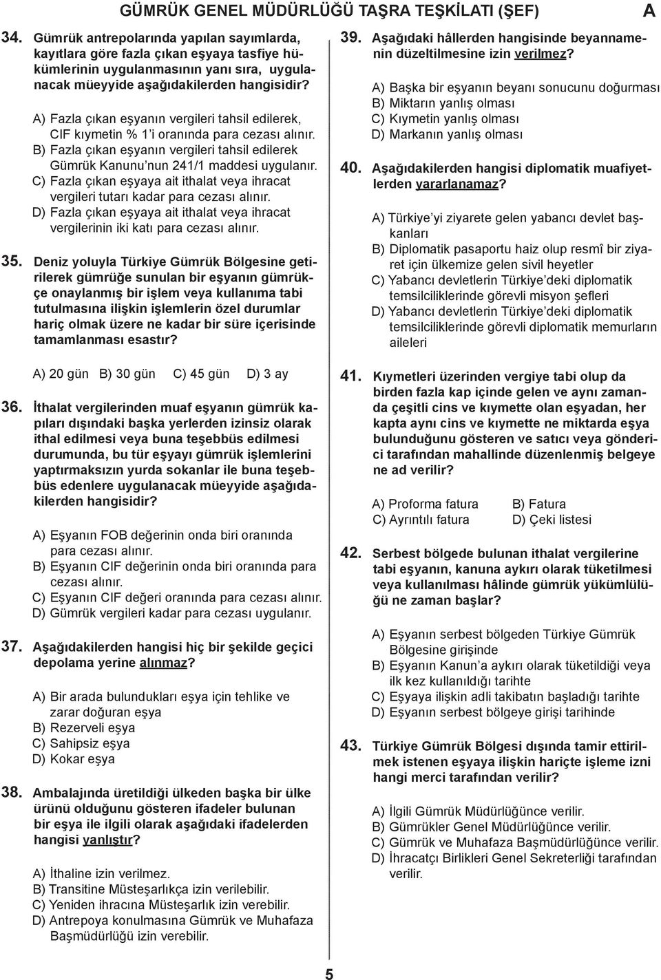 ) Fzl çıkn eşyy it ithlt vey ihrt vergileri tutrı kr pr ezsı lınır. ) Fzl çıkn eşyy it ithlt vey ihrt vergilerinin iki ktı pr ezsı lınır.