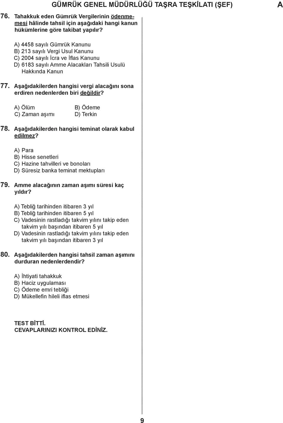 ) Ölüm ) Öeme ) Zmn şımı ) Terkin 78. şğıkileren hngisi temint olrk kul eilmez? ) Pr ) Hisse senetleri ) Hzine thvilleri ve onolrı ) Süresiz nk temint mektuplrı 79.