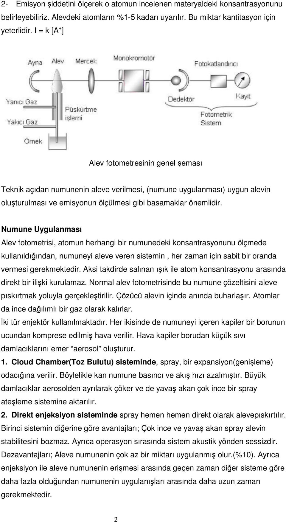 Numune Uygulanması Alev fotometrs, atomun herhang br numunedek konsantrasyonunu lçmede kullanıldıından, numuney aleve veren sstemn, her zaman çn sabt br oranda vermes gerekmektedr.