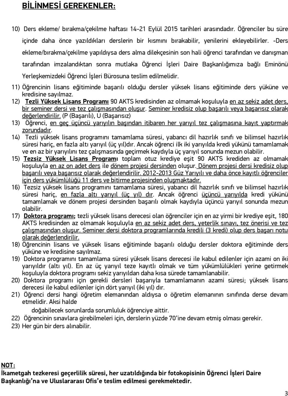 -Ders ekleme/bırakma/çekilme yapıldıysa ders alma dilekçesinin son hali öğrenci tarafından ve danışman tarafından imzalandıktan sonra mutlaka Öğrenci İşleri Daire Başkanlığımıza bağlı Eminönü