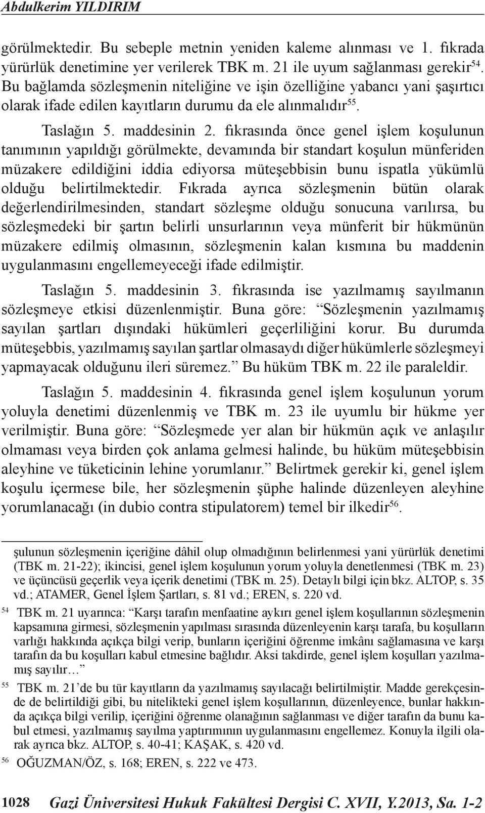 fıkrasında önce genel işlem koşulunun tanımının yapıldığı görülmekte, devamında bir standart koşulun münferiden müzakere edildiğini iddia ediyorsa müteşebbisin bunu ispatla yükümlü olduğu