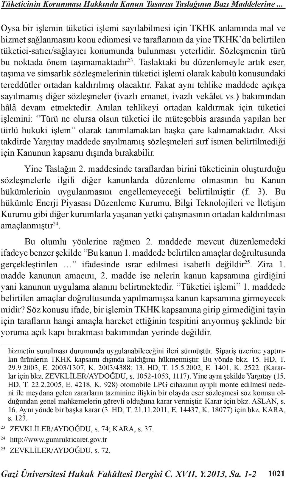 yeterlidir. Sözleşmenin türü bu noktada önem taşımamaktadır 23.