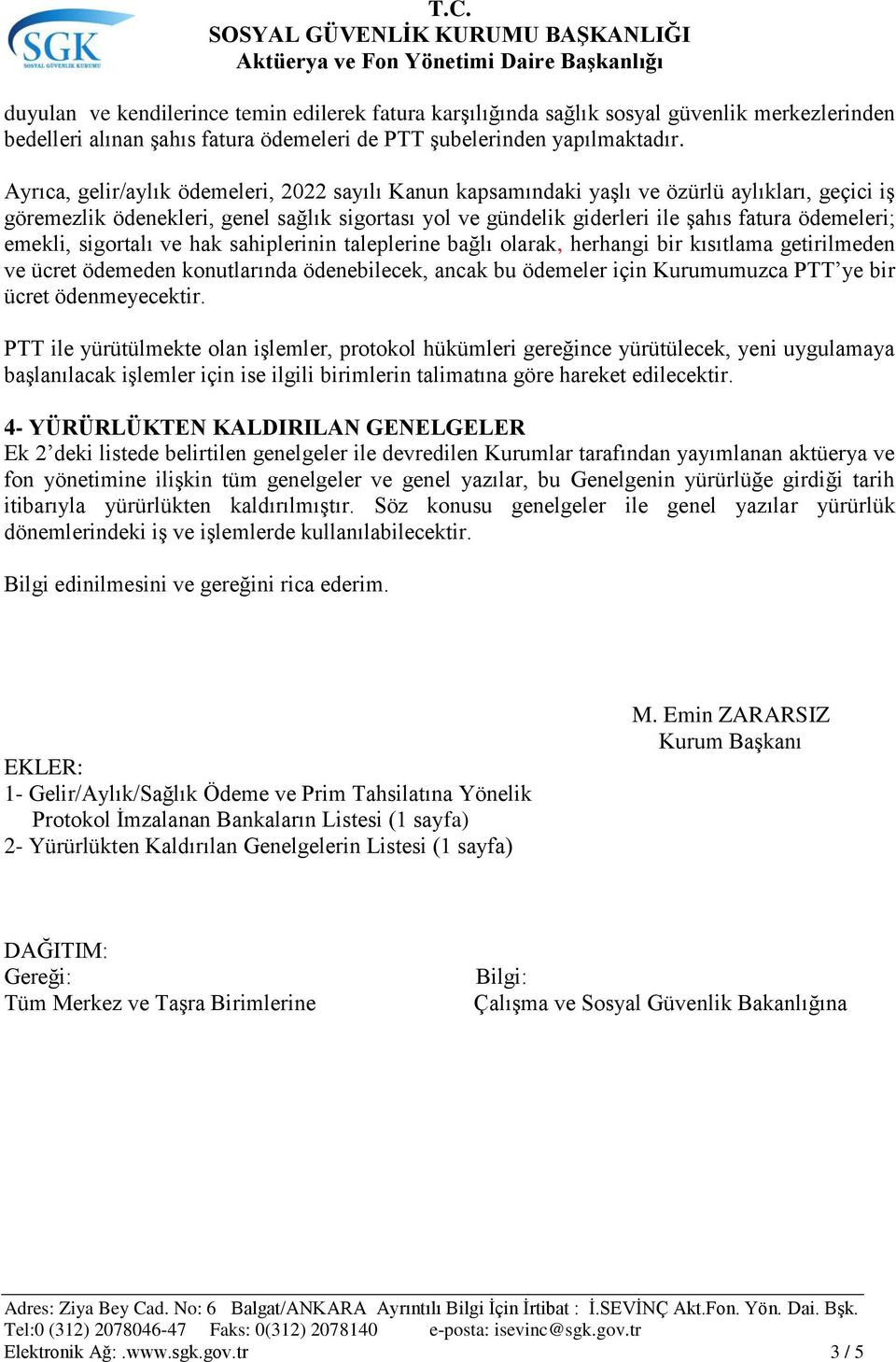 emekli, sigortalı ve hak sahiplerinin taleplerine bağlı olarak, herhangi bir kısıtlama getirilmeden ve ücret ödemeden konutlarında ödenebilecek, ancak bu ödemeler için Kurumumuzca PTT ye bir ücret