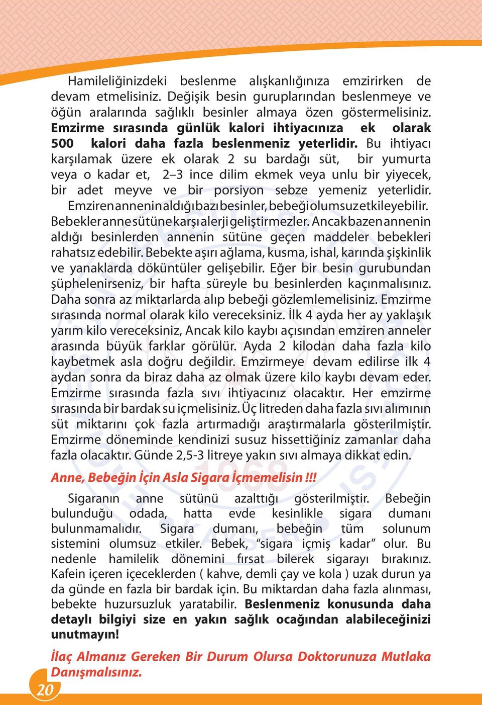 Bu ihtiyacı karşılamak üzere ek olarak 2 su bardağı süt, bir yumurta veya o kadar et, 2 3 ince dilim ekmek veya unlu bir yiyecek, bir adet meyve ve bir porsiyon sebze yemeniz yeterlidir.