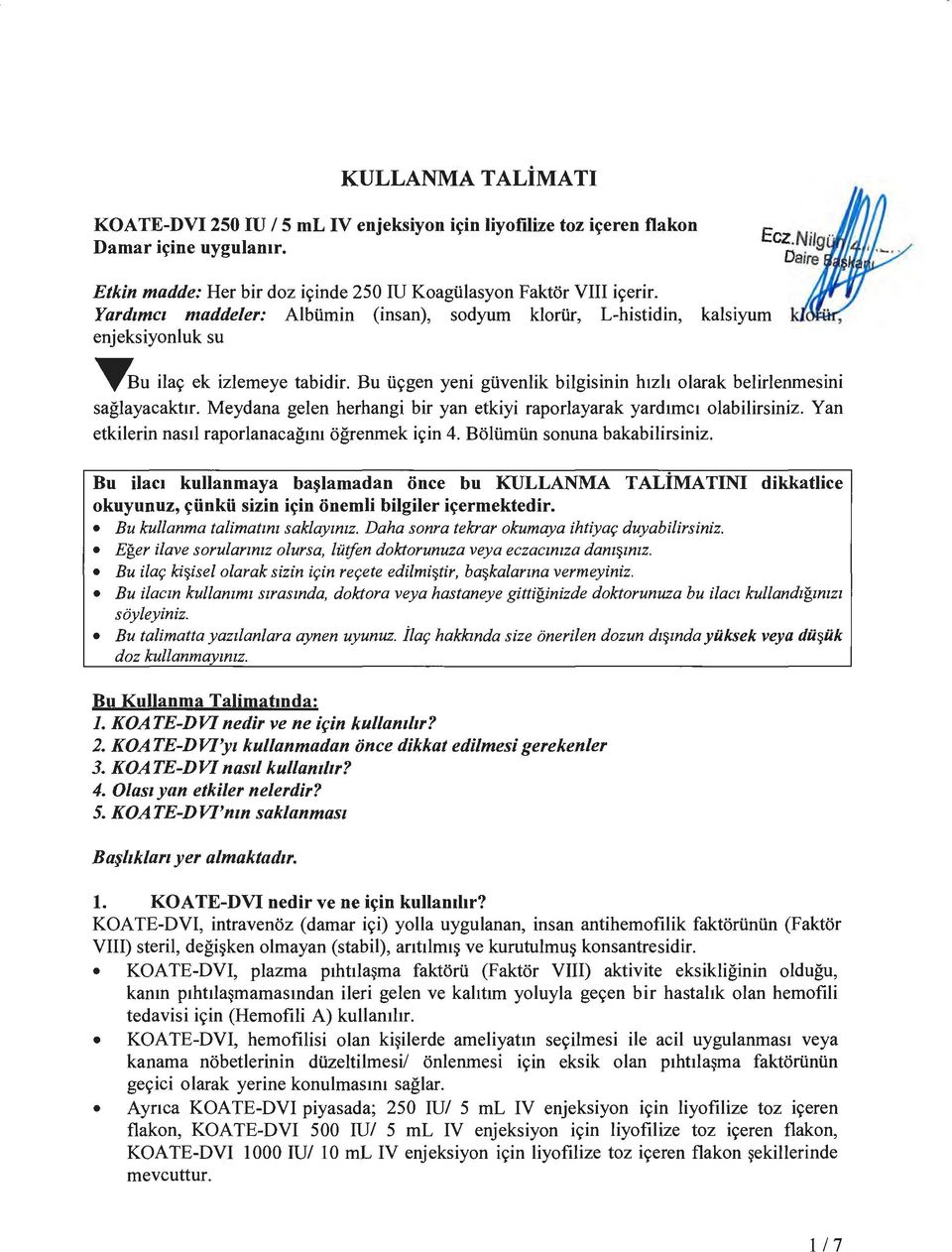 ivenlik bilgisinin h1zh olarak belirlenmesini saglayacakt1r. Meydana gelen herhangi bir yan etkiyi raporlayarak yardimci olabilirsiniz. Yan etkilerin nas1l raporlanacagm1 ogrenmek ic;in 4. Boli.imi.