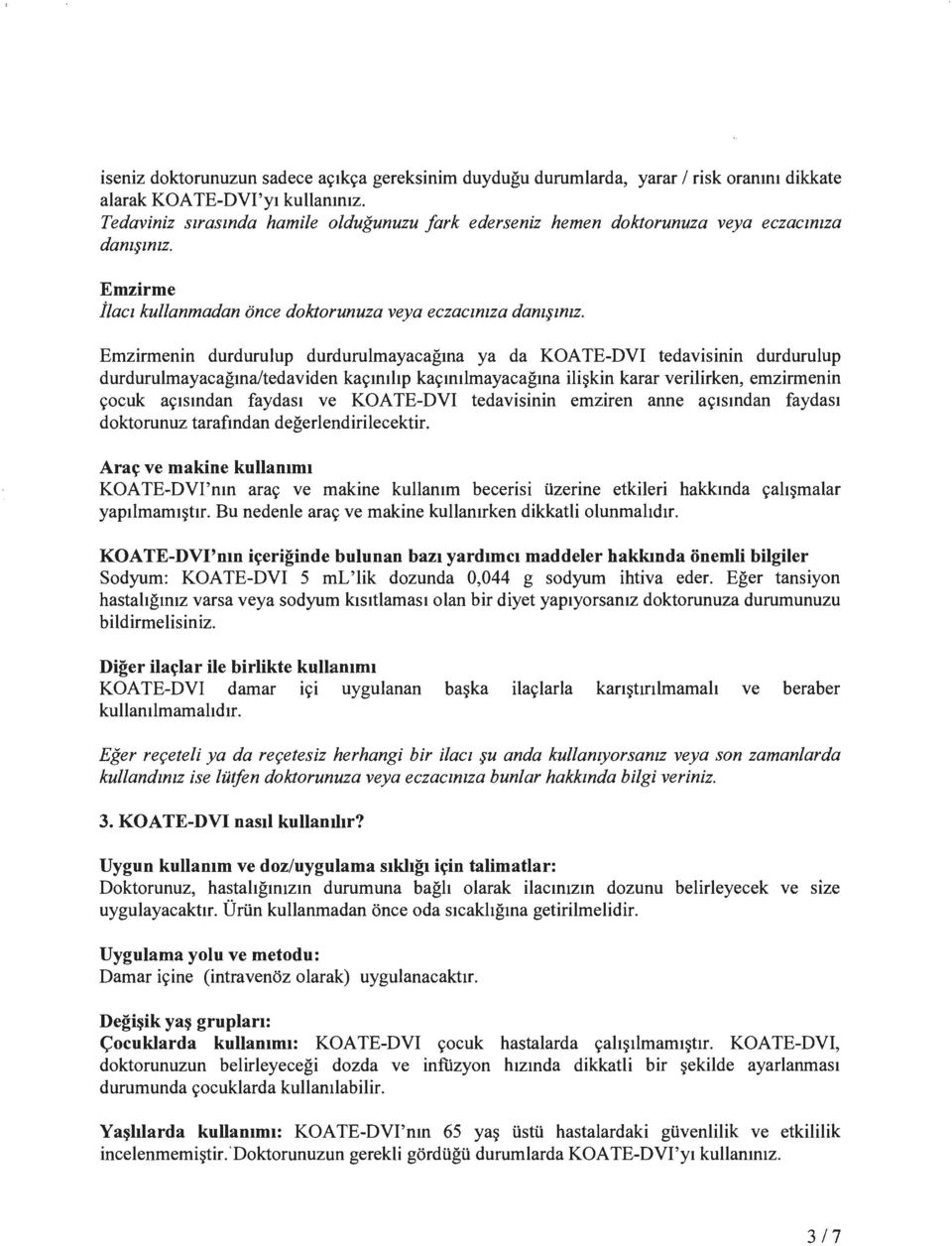 Emzirmenin durdurulup durdurulmayacagma ya da KOATE-DVI tedavisinin durdurulup durdurulmayacagma/tedaviden ka91mhp ka9m1lmayacagma ili~kin karar verilirken, emzirmenin 9ocuk a91smdan faydast ve