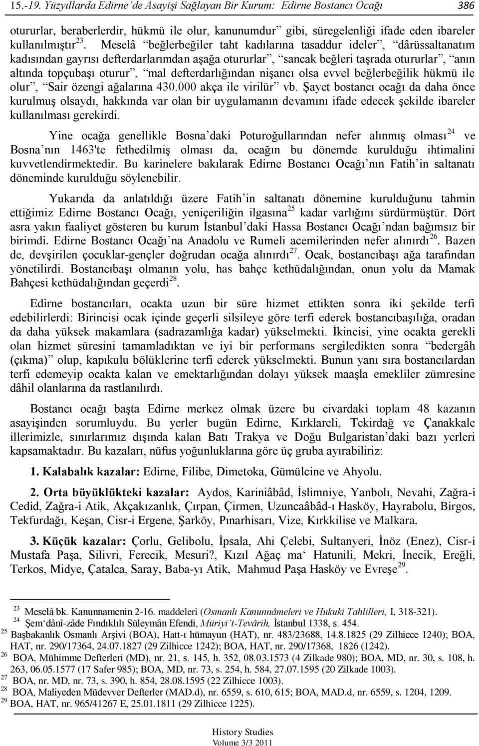 defterdarlığından niģancı olsa evvel beğlerbeğilik hükmü ile olur, Sair özengi ağalarına 430.000 akça ile virilür vb.