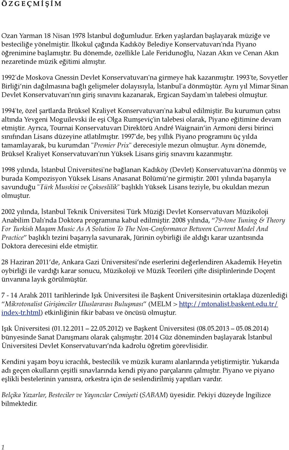 1992'de Moskova Gnessin Devlet Konservatuvarı'na girmeye hak kazanmıştır. 1993'te, Sovyetler Birliği nin dağılmasına bağlı gelişmeler dolayısıyla, İstanbul'a dönmüştür.