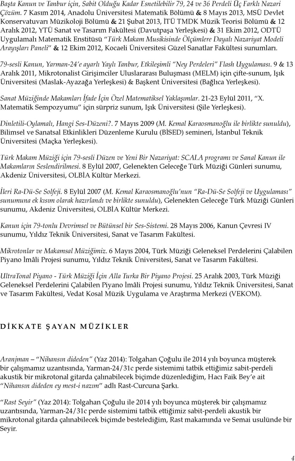 Fakültesi (Davutpaşa Yerleşkesi) & 31 Ekim 2012, ODTÜ Uygulamalı Matematik Enstitüsü Türk Makam Musikisinde Ölçümlere Dayalı Nazariyat Modeli Arayışları Paneli & 12 Ekim 2012, Kocaeli Üniversitesi