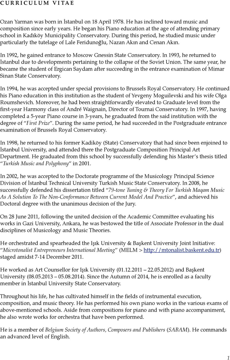 During this period, he studied music under particularly the tutelage of Lale Feridunoğlu, Nazan Akın and Cenan Akın. In 1992, he gained entrance to Moscow Gnessin State Conservatory.