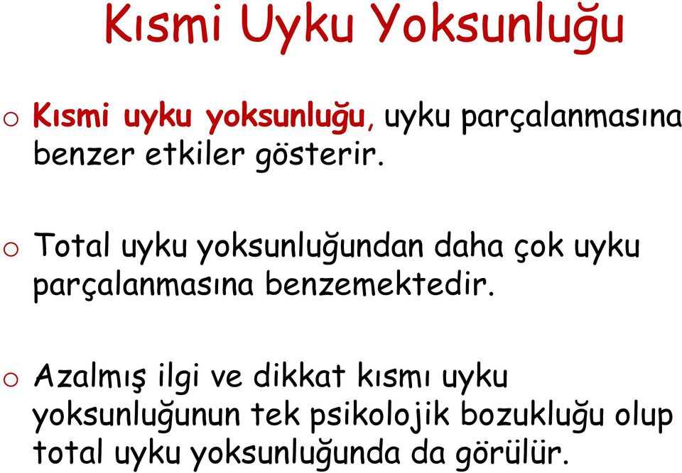 o Total uyku yoksunluğundan daha çok uyku parçalanmasına