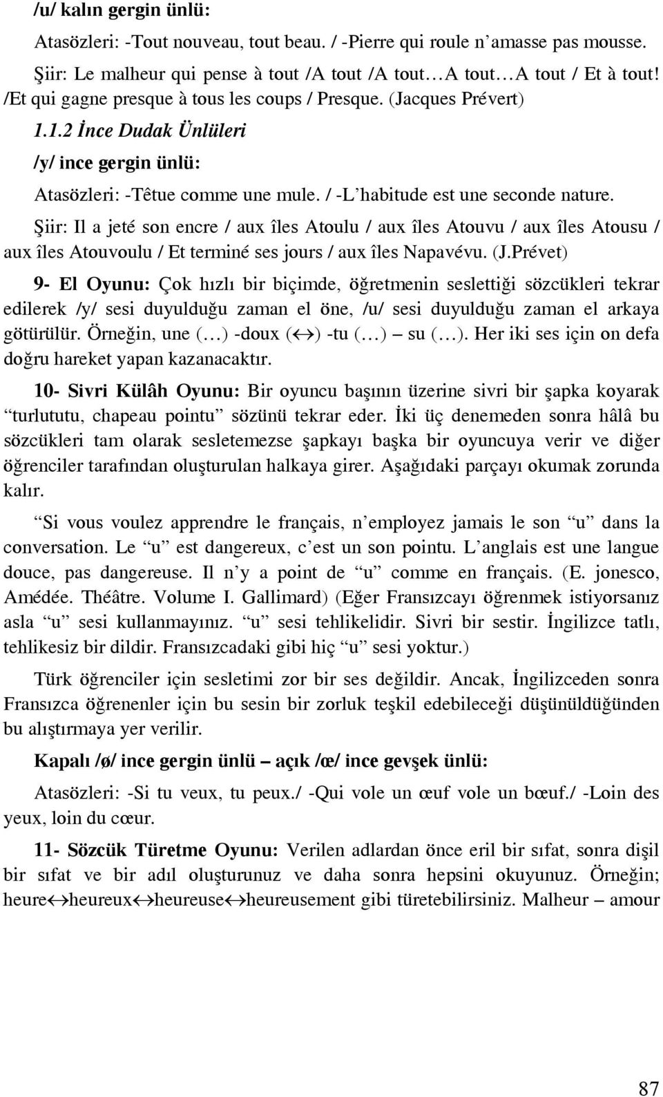 Şiir: Il a jeté son encre / aux îles Atoulu / aux îles Atouvu / aux îles Atousu / aux îles Atouvoulu / Et terminé ses jours / aux îles Napavévu. (J.