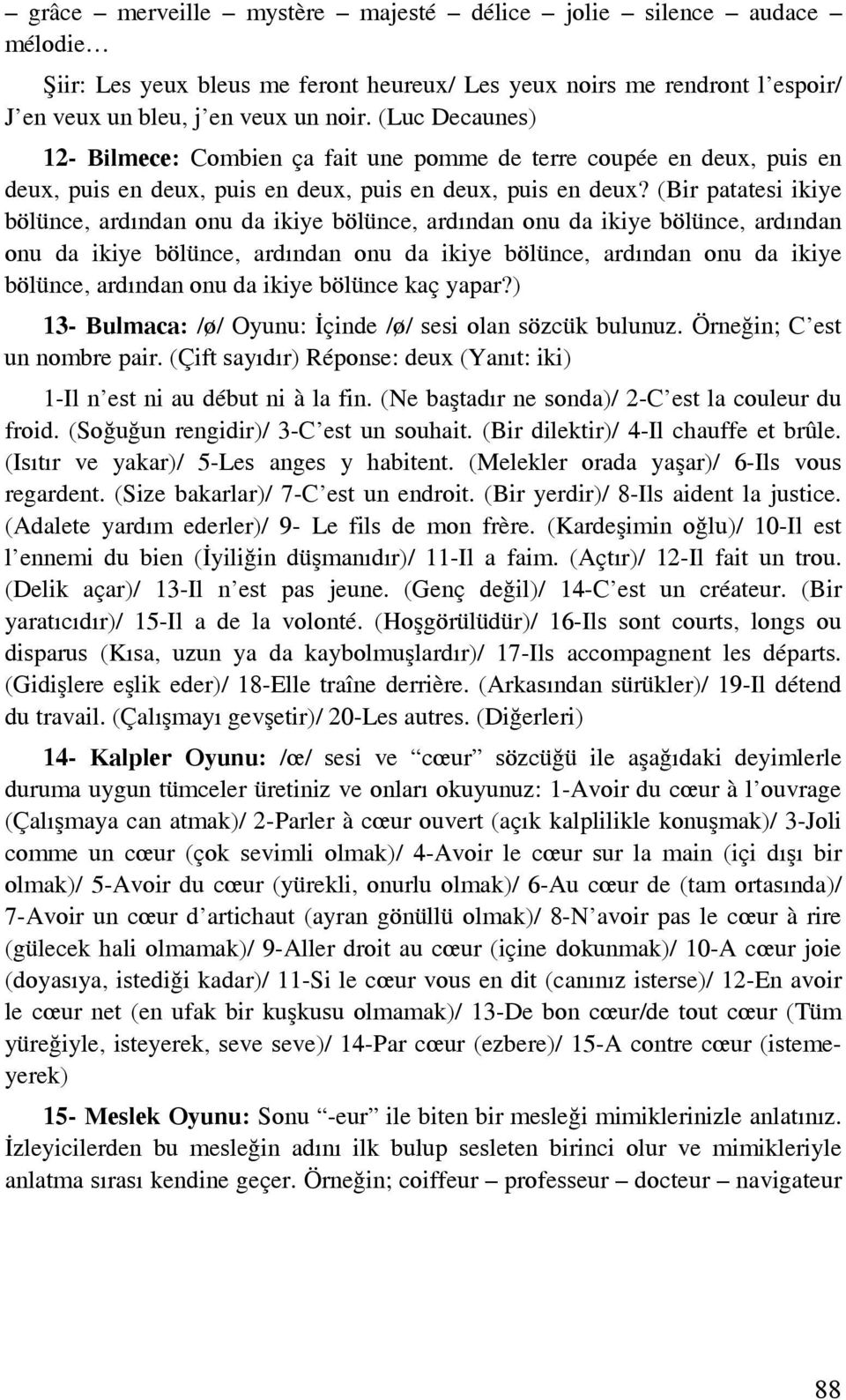 (Bir patatesi ikiye bölünce, ardından onu da ikiye bölünce, ardından onu da ikiye bölünce, ardından onu da ikiye bölünce, ardından onu da ikiye bölünce, ardından onu da ikiye bölünce, ardından onu da