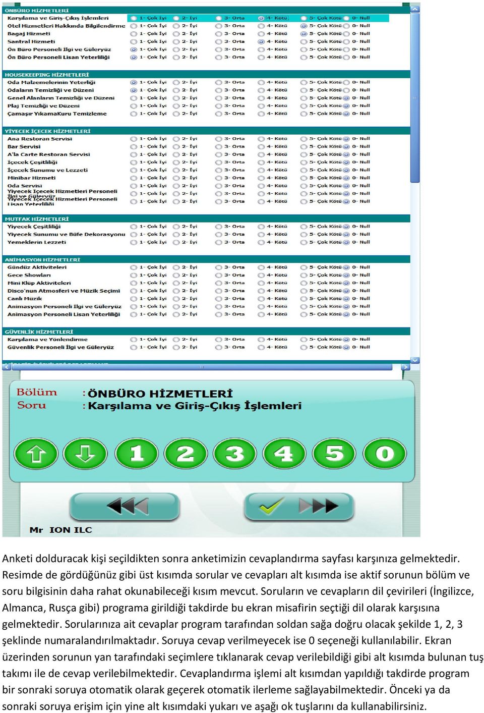 Soruların ve cevapların dil çevirileri (İngilizce, Almanca, Rusça gibi) programa girildiği takdirde bu ekran misafirin seçtiği dil olarak karşısına gelmektedir.