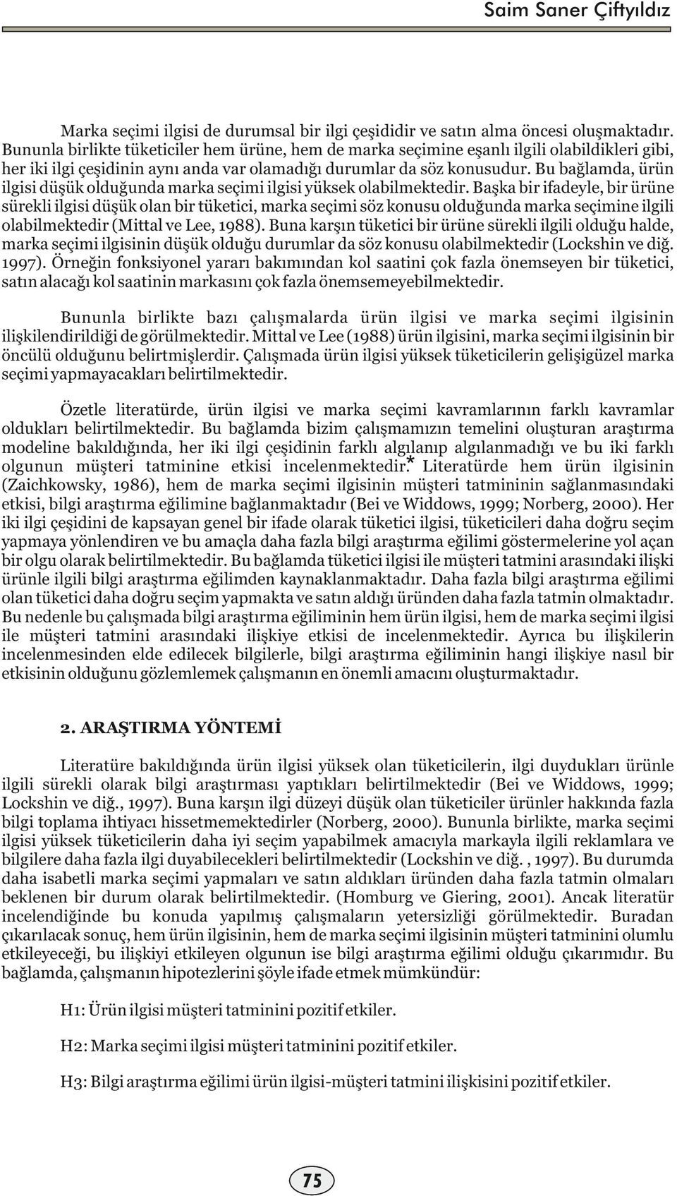 Bu bağlamda, ürün ilgisi düşük olduğunda marka seçimi ilgisi yüksek olabilmektedir.