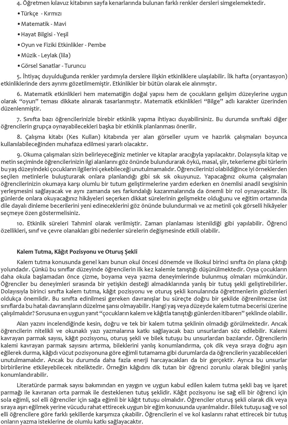 htiyaç duyuldu unda renkler yard m yla derslere ili kin etkinliklere ula labilir. lk hafta (oryantasyon) etkinliklerinde ders ayr m gözetilmemi tir. Etkinlikler bir bütün olarak ele al nm t r. 6.