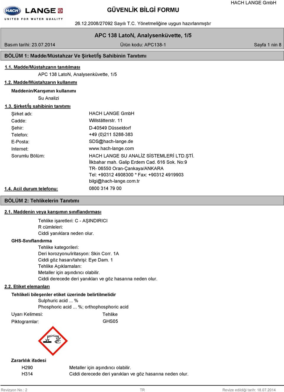 11 Şehir: D-40549 Düsseldorf Telefon: +49 (0)211 5288-383 E-Posta: Internet: SDS@hach-lange.de www.hach-lange.com Sorumlu Bölüm: 1.4. Acil durum telefonu: BÖLÜM 2: Tehlikelerin Tanıtımı 2.1. Maddenin veya karışımın sınıflandırması HACH LANGE SU ANALİZ SİSTEMLERİ LTD.