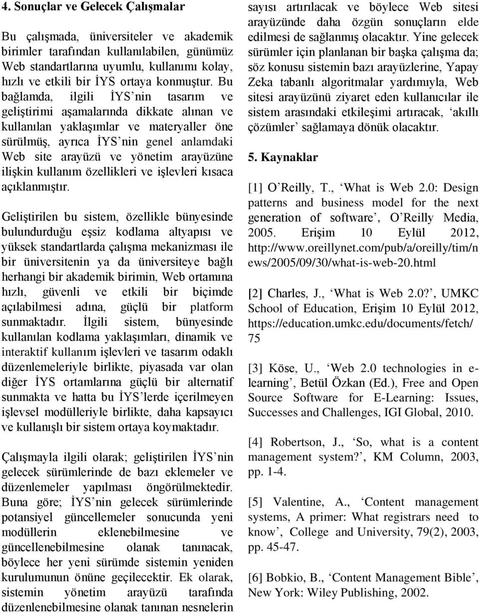 Bu bağlamda, ilgili İYS nin tasarım ve geliştirimi aşamalarında dikkate alınan ve kullanılan yaklaşımlar ve materyaller öne sürülmüş, ayrıca İYS nin genel anlamdaki Web site arayüzü ve yönetim