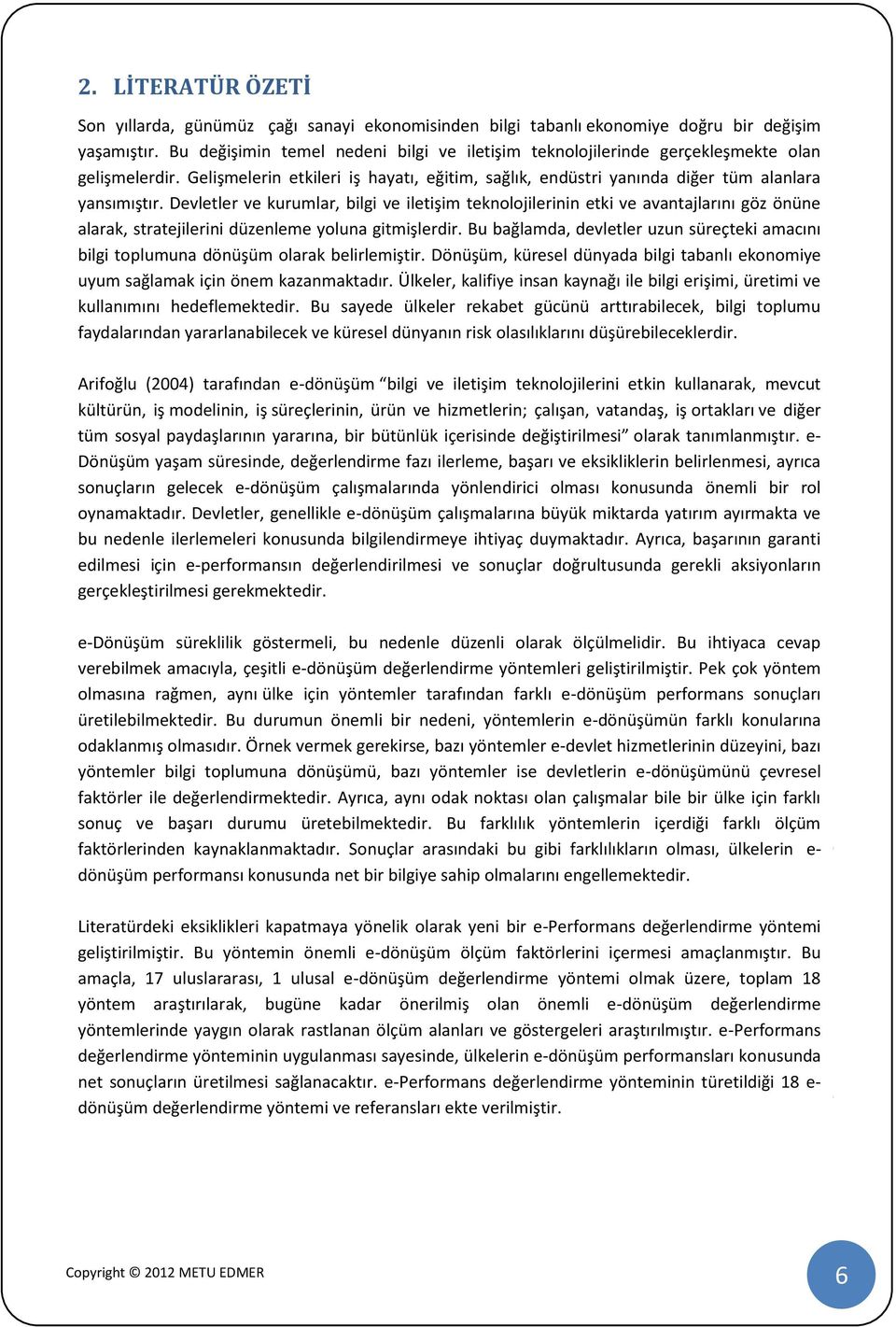 Devletler ve kurumlar, bilgi ve iletişim teknolojilerinin etki ve avantajlarını göz önüne alarak, stratejilerini düzenleme yoluna gitmişlerdir.