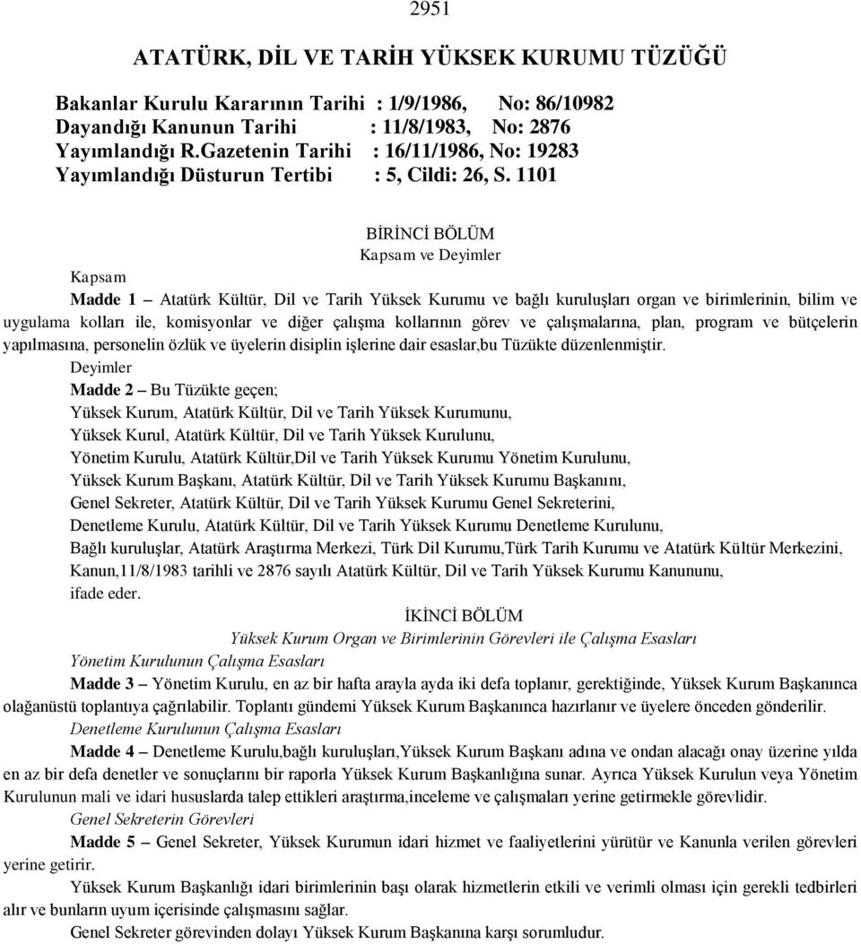 1101 BİRİNCİ BÖLÜM Kapsam ve Deyimler Kapsam Madde 1 Atatürk Kültür, Dil ve Tarih Yüksek Kurumu ve bağlı kuruluşları organ ve birimlerinin, bilim ve uygulama kolları ile, komisyonlar ve diğer çalışma