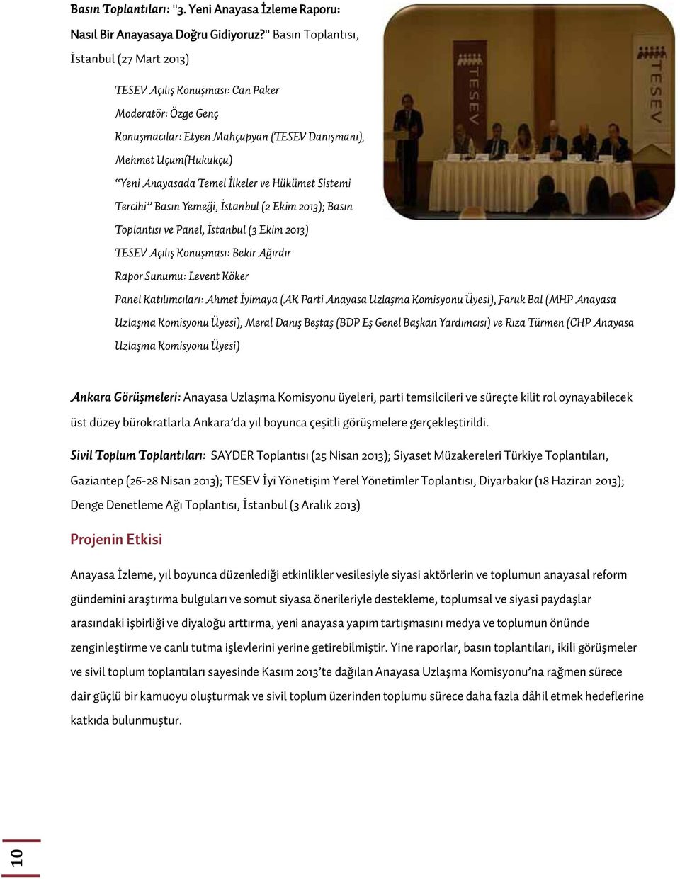 ve Hükümet Sistemi Tercihi Basın Yemeği, İstanbul (2 Ekim 2013); Basın Toplantısı ve Panel, İstanbul (3 Ekim 2013) TESEV Açılış Konuşması: Bekir Ağırdır Rapor Sunumu: Levent Köker Panel