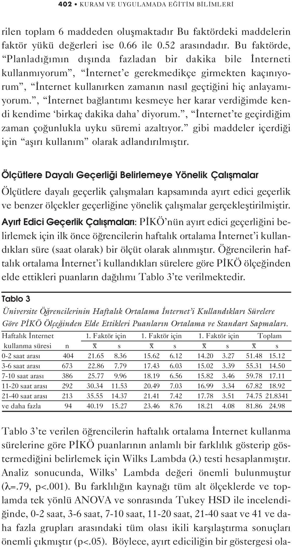 , nternet ba lant m kesmeye her karar verdi imde kendi kendime birkaç dakika daha diyorum., nternet te geçirdi im zaman ço unlukla uyku süremi azalt yor.