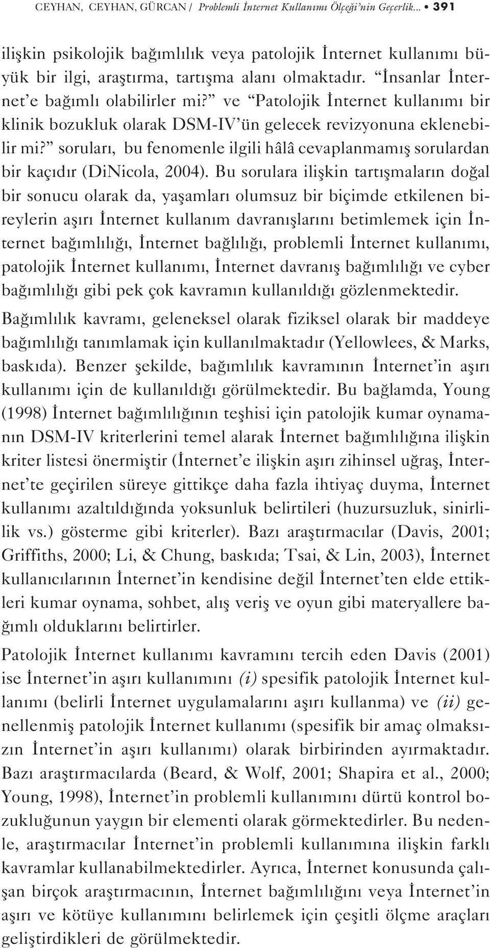 sorular, bu fenomenle ilgili hâlâ cevaplanmam fl sorulardan bir kaç d r (DiNicola, 2004).