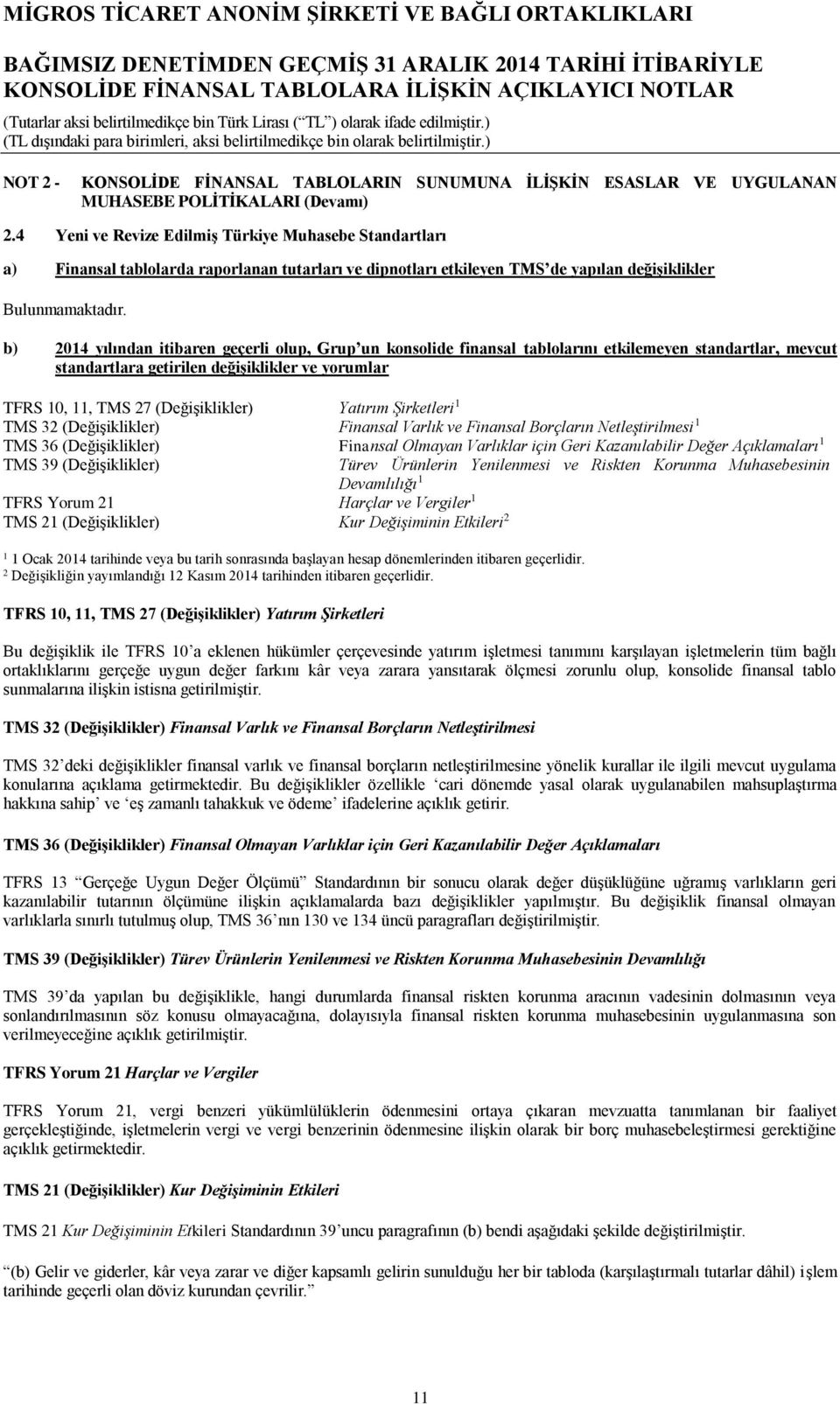b) 2014 yılından itibaren geçerli olup, Grup un konsolide finansal tablolarını etkilemeyen standartlar, mevcut standartlara getirilen değişiklikler ve yorumlar TFRS 10, 11, TMS 27 (Değişiklikler)