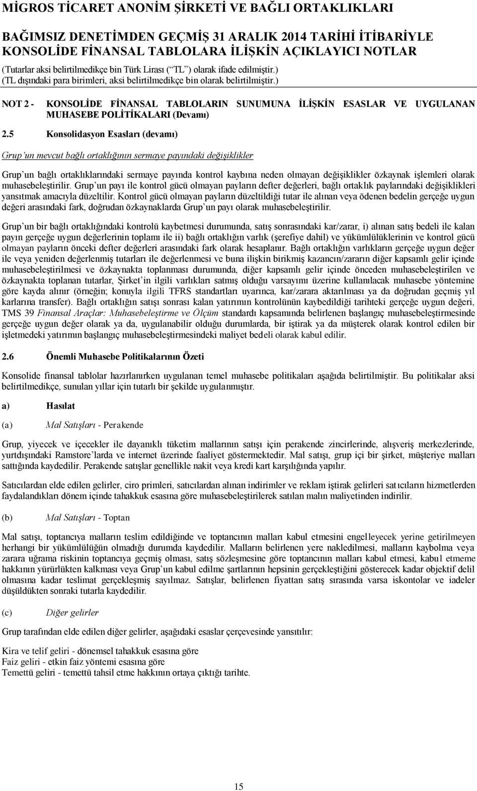 özkaynak işlemleri olarak muhasebeleştirilir. Grup un payı ile kontrol gücü olmayan payların defter değerleri, bağlı ortaklık paylarındaki değişiklikleri yansıtmak amacıyla düzeltilir.