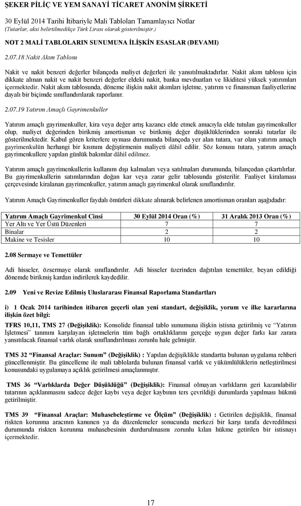 Nakit akım tablosunda, döneme ilişkin nakit akımları işletme, yatırım ve finansman faaliyetlerine dayalı bir biçimde sınıflandırılarak raporlanır. 2.07.