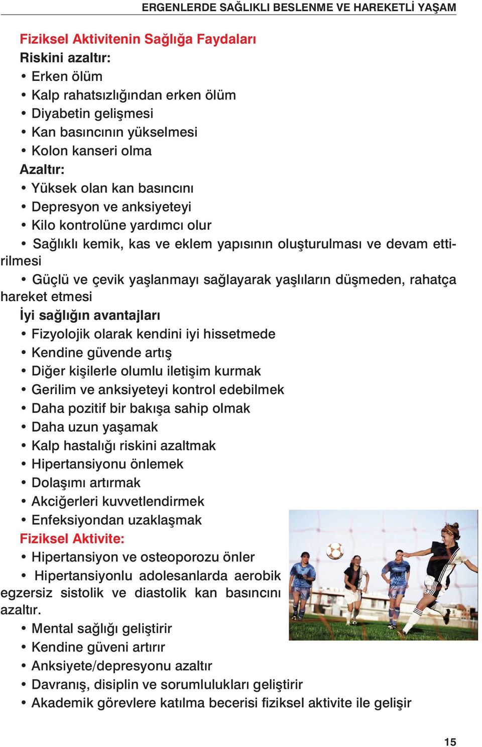 hareket etmesi İyi sağlığın avantajları Fizyolojik olarak kendini iyi hissetmede Kendine güvende artış Diğer kişilerle olumlu iletişim kurmak Gerilim ve anksiyeteyi kontrol edebilmek Daha pozitif bir