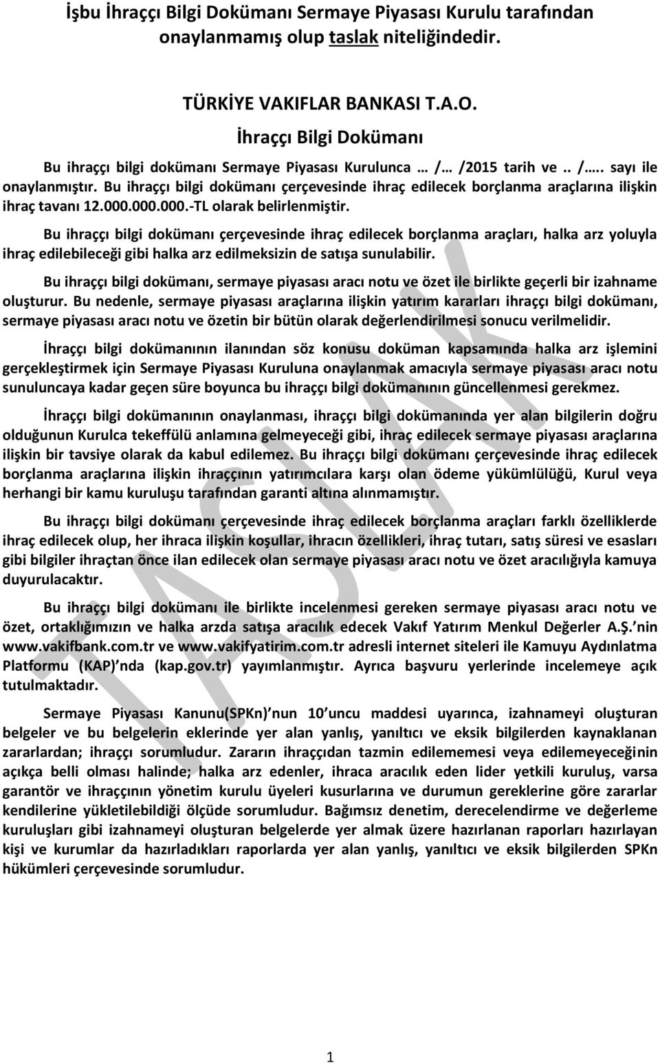 Bu ihraççı bilgi dokümanı çerçevesinde ihraç edilecek borçlanma araçlarına ilişkin ihraç tavanı 12.000.000.000.-TL olarak belirlenmiştir.