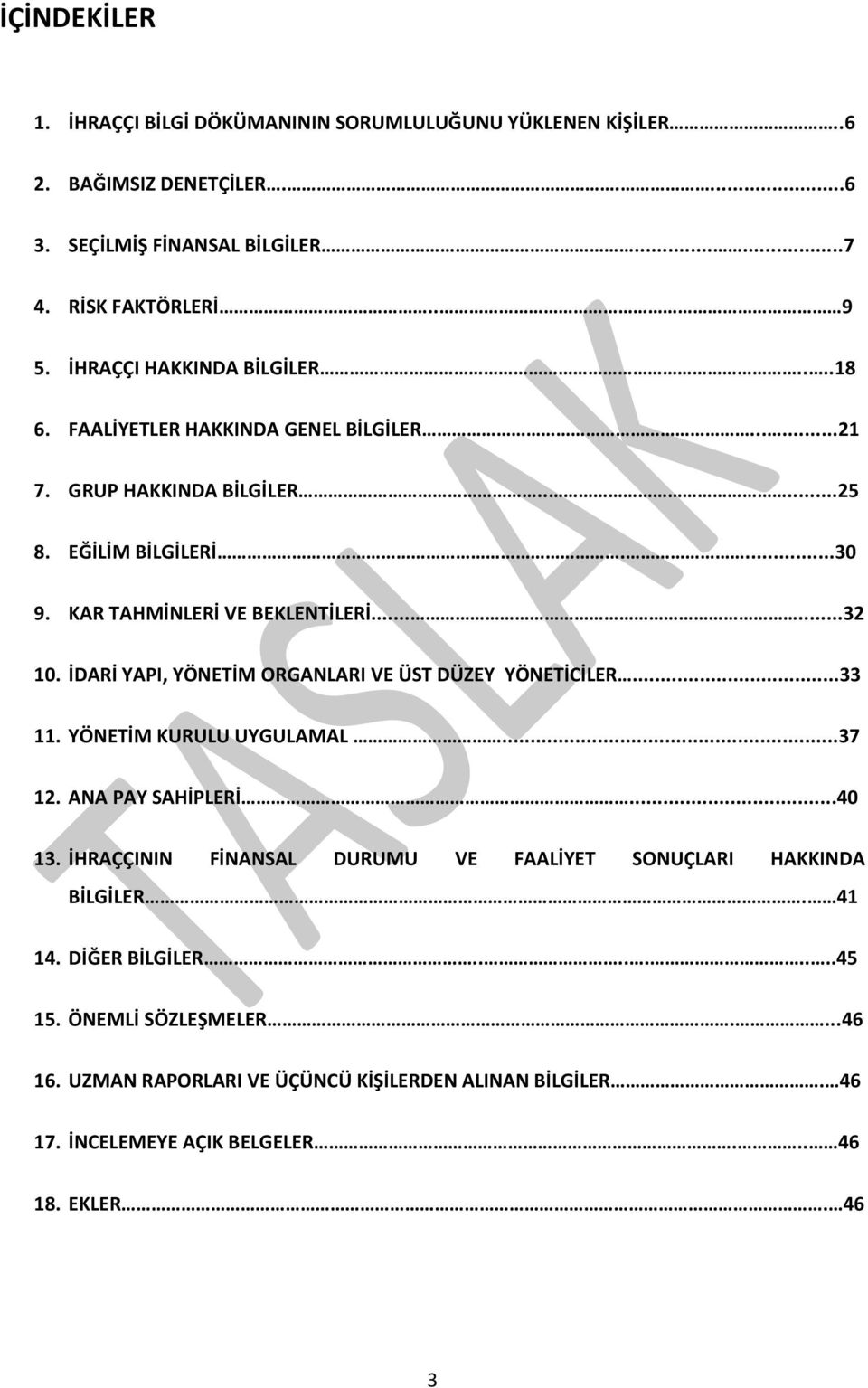 İDARİ YAPI, YÖNETİM ORGANLARI VE ÜST DÜZEY YÖNETİCİLER...33 11. YÖNETİM KURULU UYGULAMAL...37 12. ANA PAY SAHİPLERİ...40 13.