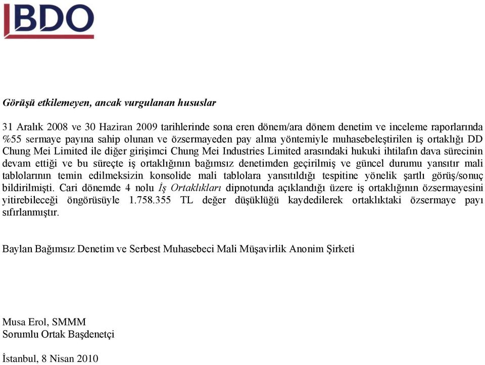 ortaklığının bağımsız denetimden geçirilmiģ ve güncel durumu yansıtır mali tablolarının temin edilmeksizin konsolide mali tablolara yansıtıldığı tespitine yönelik Ģartlı görüģ/sonuç bildirilmiģti.