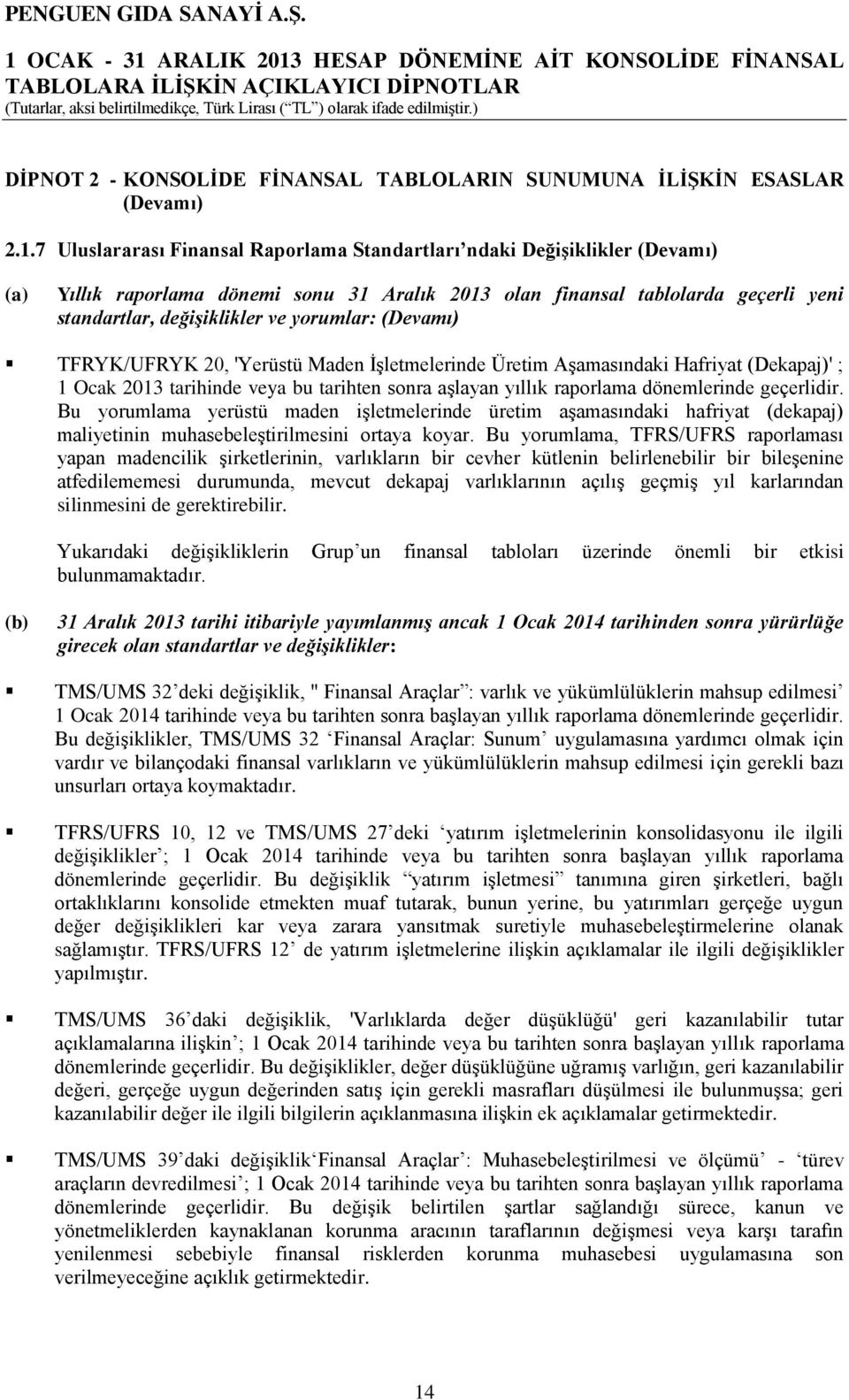 yorumlar: (Devamı) TFRYK/UFRYK 20, 'Yerüstü Maden İşletmelerinde Üretim Aşamasındaki Hafriyat (Dekapaj)' ; 1 Ocak 2013 tarihinde veya bu tarihten sonra aşlayan yıllık raporlama dönemlerinde