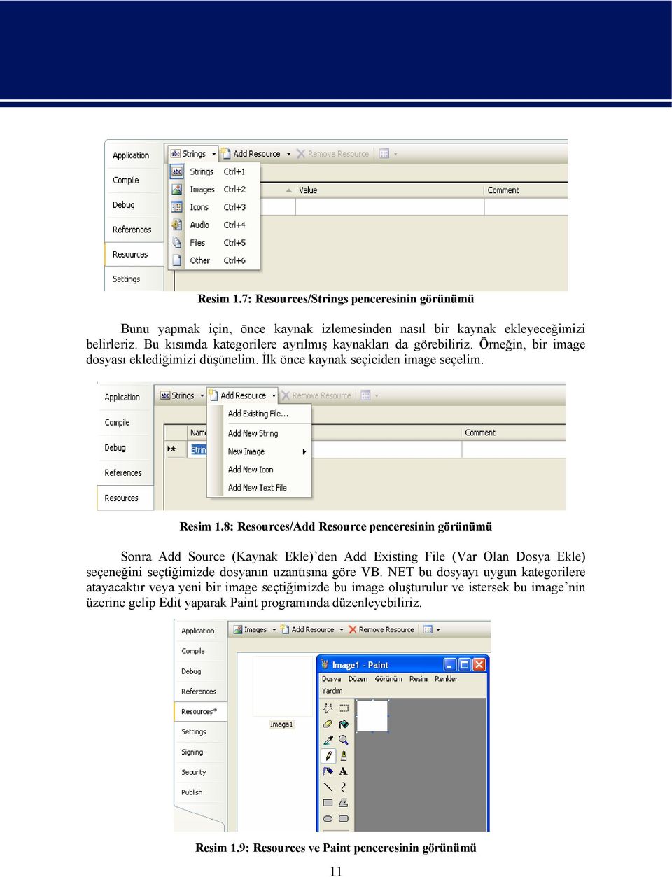 8: Resources/Add Resource penceresinin görünümü Sonra Add Source (Kaynak Ekle) den Add Existing File (Var Olan Dosya Ekle) seçeneğini seçtiğimizde dosyanın uzantısına göre VB.