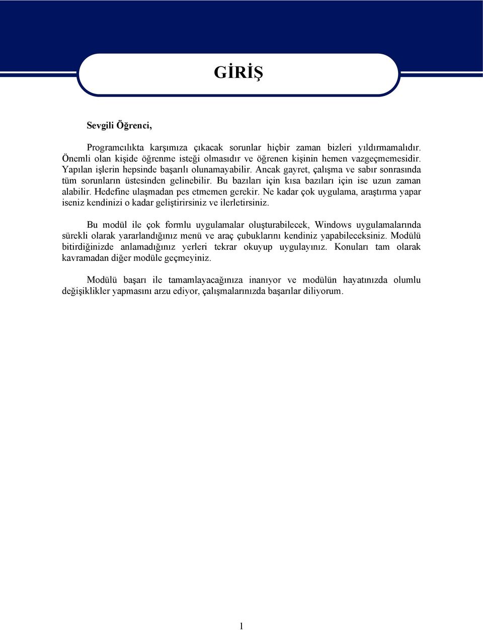 Hedefine ulaşmadan pes etmemen gerekir. Ne kadar çok uygulama, araştırma yapar iseniz kendinizi o kadar geliştirirsiniz ve ilerletirsiniz.