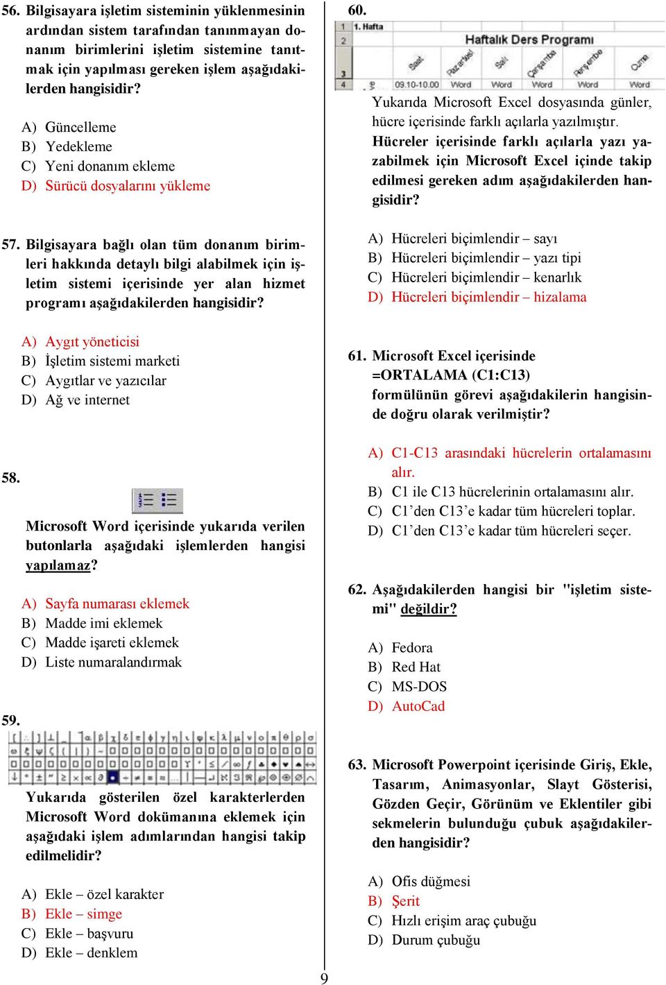 Bilgisayara bağlı olan tüm donanım birimleri hakkında detaylı bilgi alabilmek için işletim sistemi içerisinde yer alan hizmet programı aşağıdakilerden hangisidir? 60.