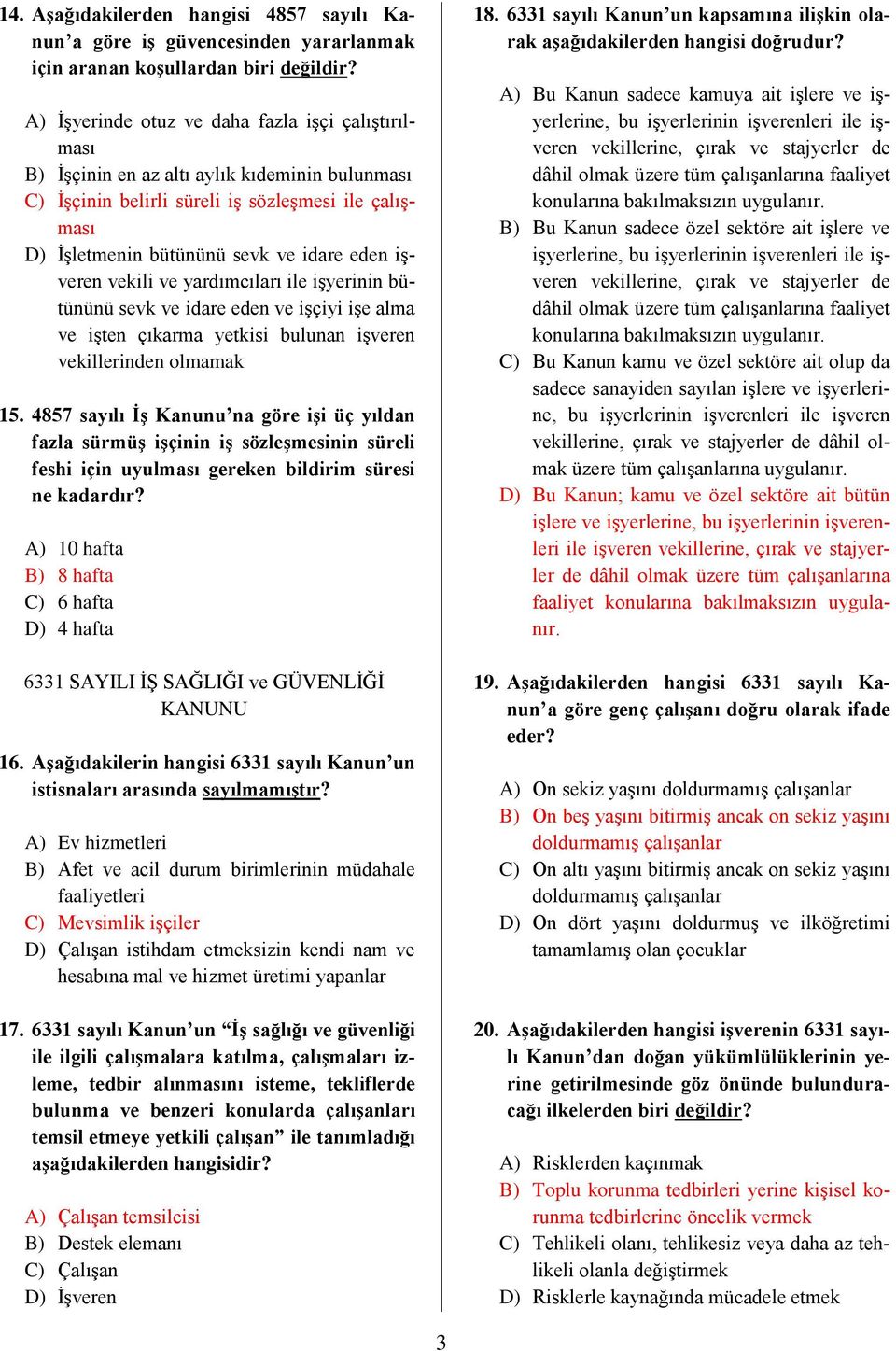 işveren vekili ve yardımcıları ile işyerinin bütününü sevk ve idare eden ve işçiyi işe alma ve işten çıkarma yetkisi bulunan işveren vekillerinden olmamak 15.