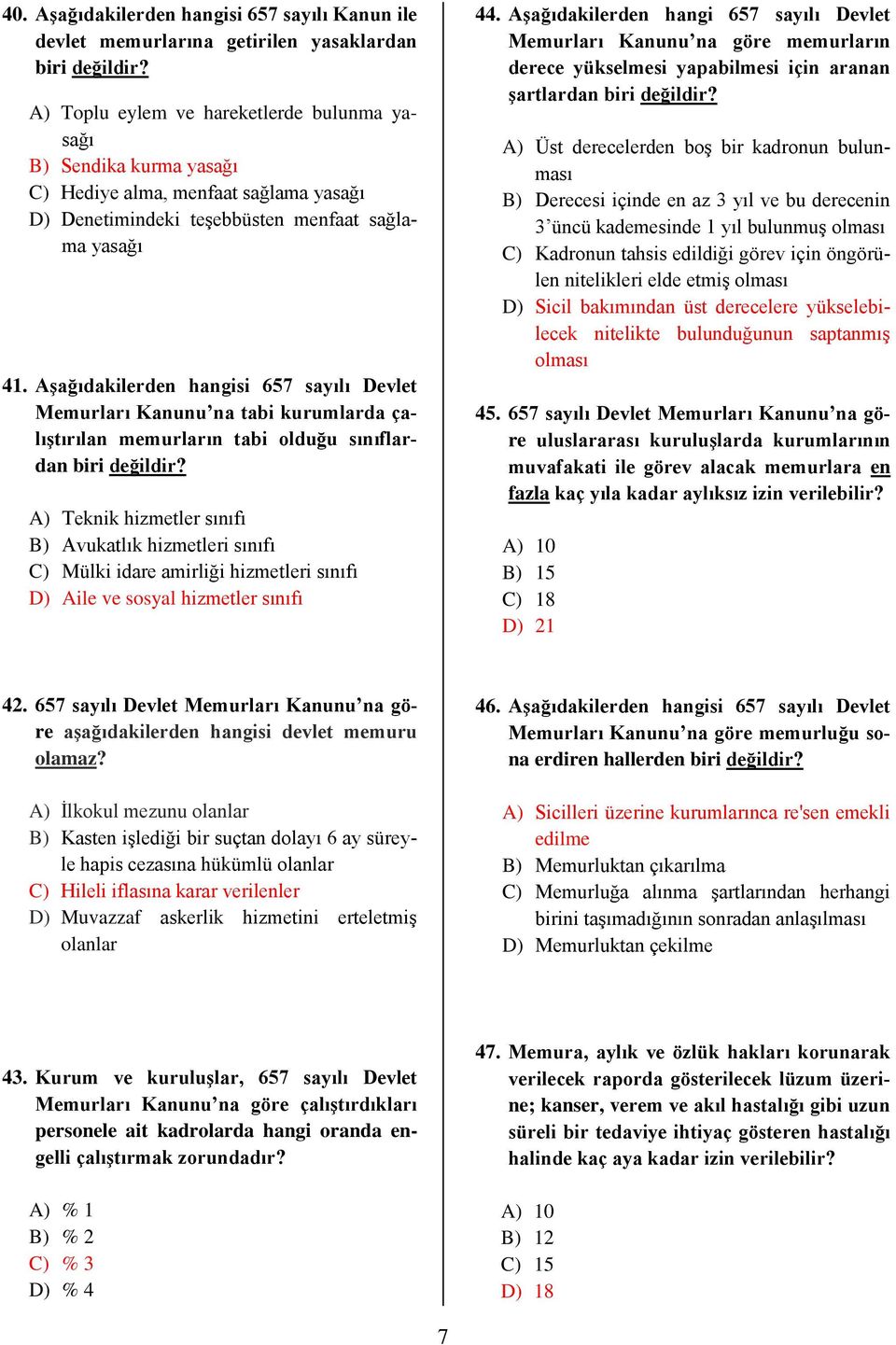 Aşağıdakilerden hangisi 657 sayılı Devlet Memurları Kanunu na tabi kurumlarda çalıştırılan memurların tabi olduğu sınıflardan biri değildir?