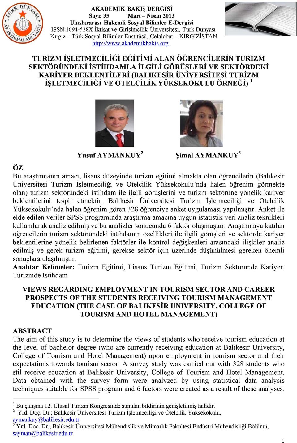 nda halen öğrenim görmekte olan) turizm sektöründeki istihdam ile ilgili görüşlerini ve turizm sektörüne yönelik kariyer beklentilerini tespit etmektir.