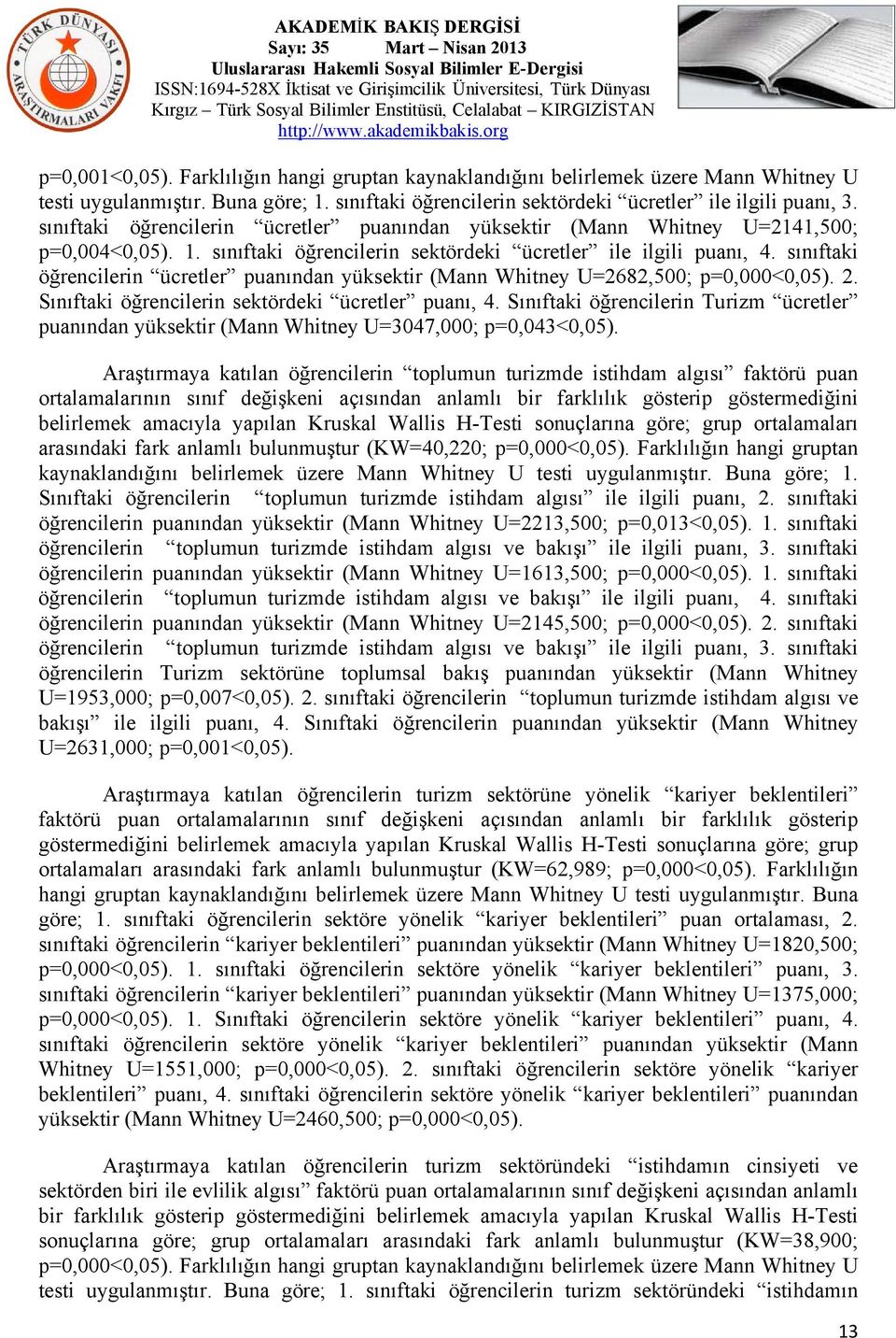 sınıftaki öğrencilerin ücretler puanından yüksektir (Mann Whitney U=2682,500; p=0,000<0,05). 2. Sınıftaki öğrencilerin sektördeki ücretler puanı, 4.